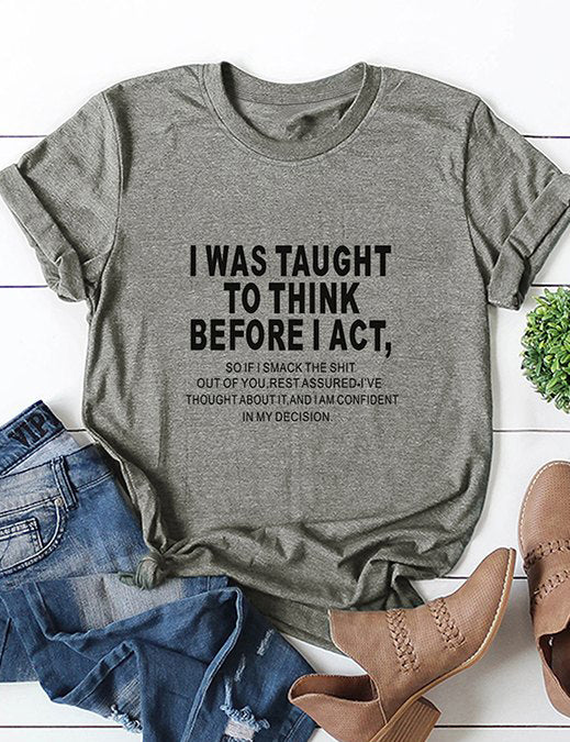 I Was Taught To Think Before I Act T-Shirt
