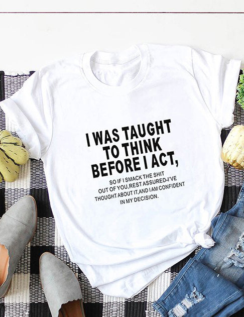 I Was Taught To Think Before I Act T-Shirt