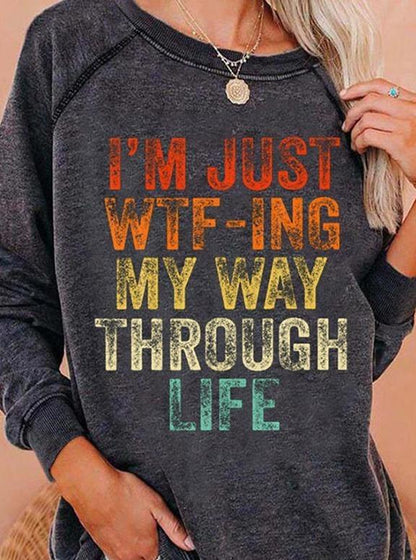 I'm Just WTF-ING My Way Through Life Sweatshirt