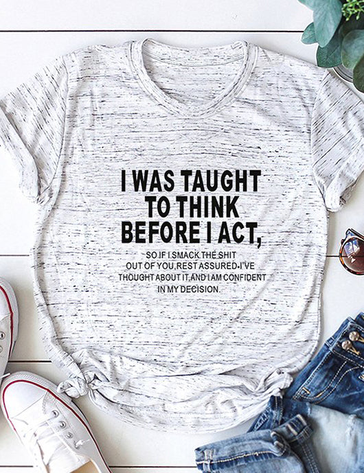 I Was Taught To Think Before I Act T-Shirt