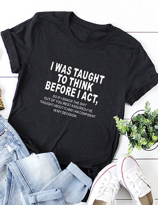 I Was Taught To Think Before I Act T-Shirt