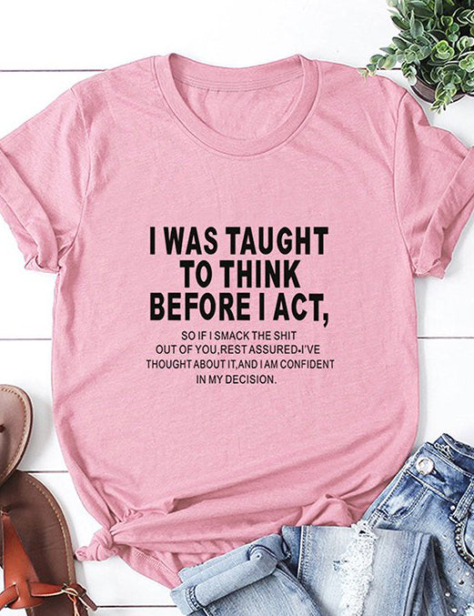 I Was Taught To Think Before I Act T-Shirt