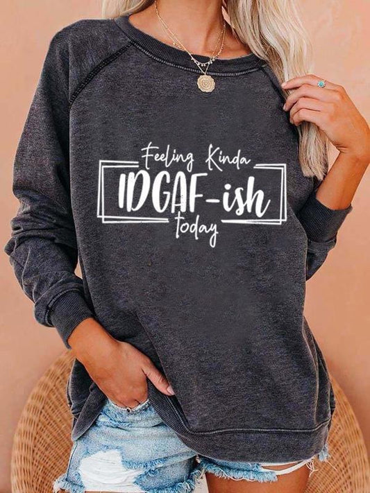 Feeling Kinda IDGAF-ish Today Sweatshirt