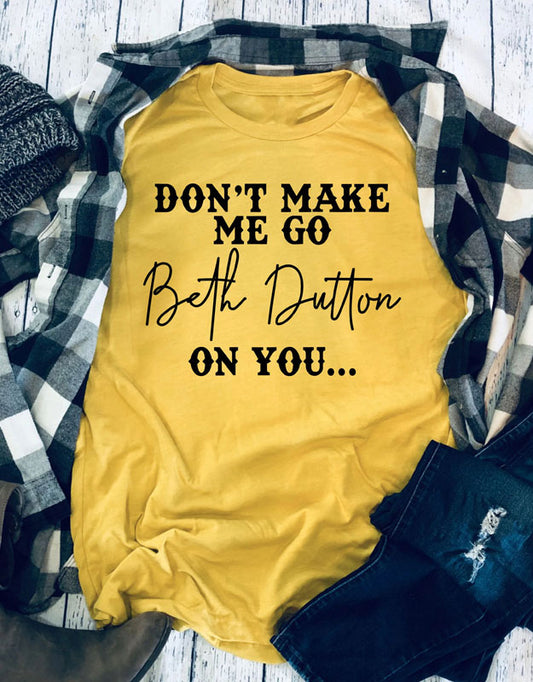 Women's T-Shirt Don't Make Me Go Beth Dutton On You Tee