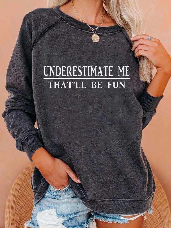 Underestimate Me That‘ll Be Fun Women's Sweatshirt