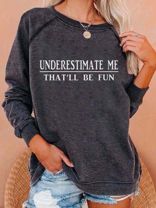 Underestimate Me That‘ll Be Fun Women's Sweatshirt